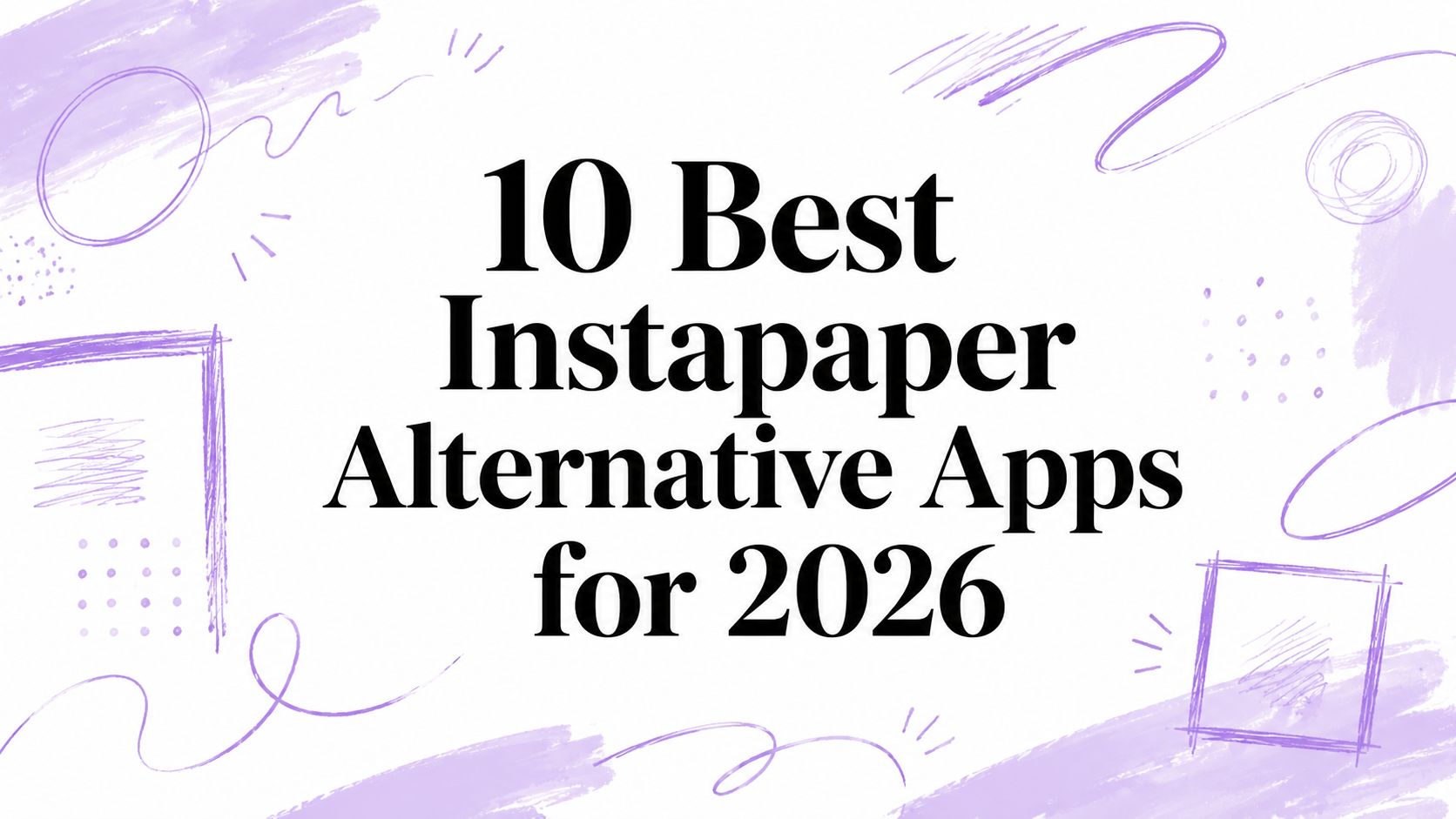 10 Best Instapaper Alternative Apps for 2026